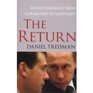 The Return Russia's Journey from Gorbachev to Medvedev 9781416560722