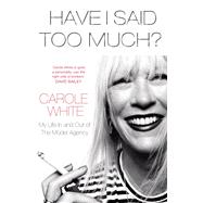 Have I Said Too Much?: My Life in and Out of the Model Agency 9781780890722