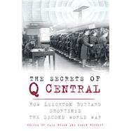The Secrets of Q Central: How Leighton Buzzard Shortened the Second World War 9780750960724
