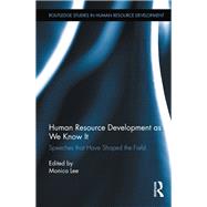 Human Resource Development as We Know It: Speeches that Have Shaped the Field 9781138110724