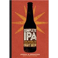 Complete IPA The Guide to Your Favorite Craft Beer 9781454920724