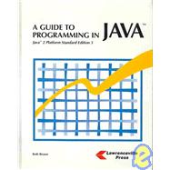 A Guide To Programming in Java: Java 2 Platform Standard Edition 5