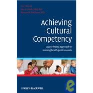 Achieving Cultural Competency : A Case-Based Approach to Training Health Professionals 9781405180726