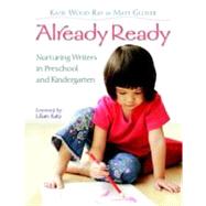 Already Ready : Nurturing Writers in Preschool and Kindergarten 9780325010731