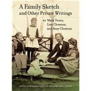 A Family Sketch and Other Private Writings 9780520280731