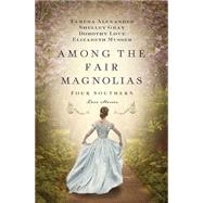 Among the Fair Magnolias: Four Southern Love Stories 9781401690731
