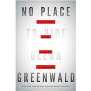 No Place to Hide Edward Snowden, the NSA, and the U.S. Surveillance State 9781627790734