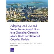 Adapting Land Use and Water Management Plans to a Changing Climate in Miami-dade and Broward Counties, Florida 9781977400734