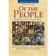 Of the People A Concise History of the United States, Volume I: To 1877 9780195390735