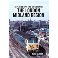 Seventies Spotting Days Around the London Midland Region 9781445660738