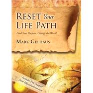 Reset Your Life Path: Find Your Purpose, Change the World 9781634130738