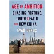Age of Ambition: Chasing Fortune, Truth, and Faith in the New China 9780374280741