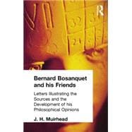 Bernard Bosanquet and his Friends: Letters Illustrating the Sources and the Development of his Philosophical Opinions 9781138870741