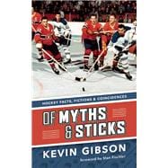 Of Myths and Sticks Hockey Facts, Fictions and Coincidences 9781771620741
