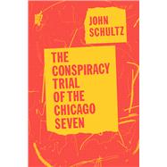 The Conspiracy Trial of the Chicago Seven 9780226760742