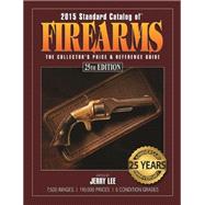 2015 Standard Catalog of Firearms: The Collector's Price & Reference Guide 9781440240744