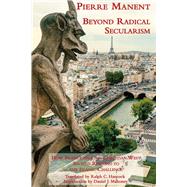 Beyond Radical Secularism 9781587310744