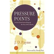 Pressure Points : Twelve Global Issues Shaping the Face of the Church 9781418550745