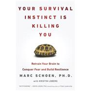 Your Survival Instinct Is Killing You Retrain Your Brain to Conquer Fear and Build Resilience 9780142180747