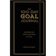 The 100-Day Goal Journal Accomplish What Matters to You 9781454930747