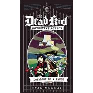 Loyalist to a Fault The Dead Kid Detective Agency #3 9781770410749