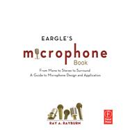 Eargle's The Microphone Book: From Mono to Stereo to Surround - A Guide to Microphone Design and Application 9780240820750