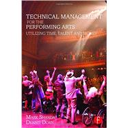 Technical Management for the Performing Arts: Utilizing Time, Talent, and Money 9781138910751