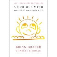 A Curious Mind The Secret to a Bigger Life 9781476730752
