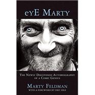 eYE Marty The Newly Discovered Autobiography of a Comic Genius 9781942600756
