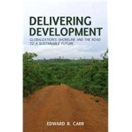 Delivering Development Globalization's Shoreline and the Road to a Sustainable Future