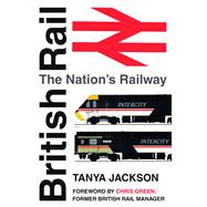 British Rail: The Nation's Railway 9780750960762
