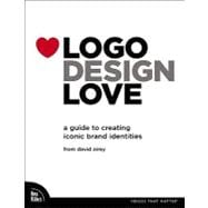 Logo Design Love : A Guide to Creating Iconic Brand Identities 9780321660763