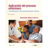 Aplicación del proceso enfermero: Fundamento del razonamiento clínico 9788415840763