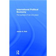 International Political Economy: The Business of War and Peace 9780415700764