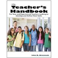 The Teacher's Handbook: For New and Experienced Teachers Looking to Develop and Refine Their Skills 9780757590764