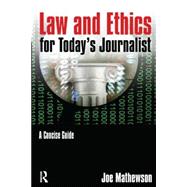 Law and Ethics for Today's Journalist: A Concise Guide 9780765640765