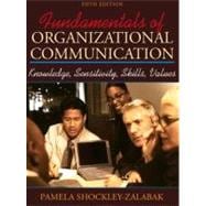 Fundamentals of Organizational Communication: Knowledge, Sensitivity, Skills, and Values 9780205340767