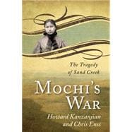 Mochi's War: The Tragedy of Sand Creek 9780762760770