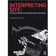 Interpreting Site: Studies in Perception, Representation, and Design 9781138020771