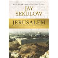 Jerusalem A Biblical and Historical Case for the Jewish Capital 9781640880771