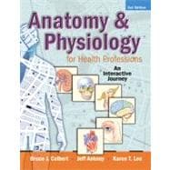 Anatomy & Physiology for Health Professions An Interactive Journey 9780135060773