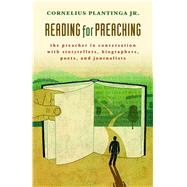 Reading for Preaching: The Preacher in Conversation With Storytellers, Biographers, Poets, and Journalists 9780802870773