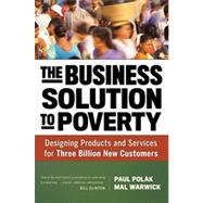 The Business Solution to Poverty: Designing Products and Services for Three Billion New Customers 9781609940775