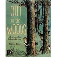 Out of the Woods A True Story of an Unforgettable Event 9780374380779