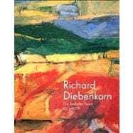 Richard Diebenkorn : The Berkeley Years, 1953-1966 9780300190786