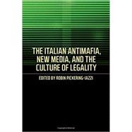 The Italian Antimafia, New Media, and the Culture of Legality 9781487520786