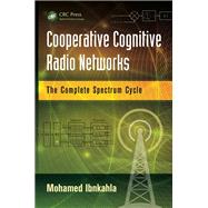 Cooperative Cognitive Radio Networks: The Complete Spectrum Cycle 9781466570788