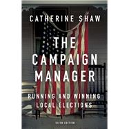 The Campaign Manager: Running and Winning Local Elections 9780813350790