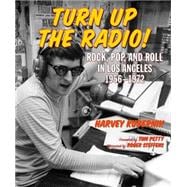 Turn Up the Radio! Rock, Pop, and Roll in Los Angeles 1956?1972 9781595800794