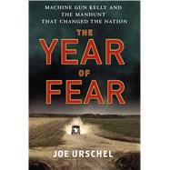The Year of Fear Machine Gun Kelly and the Manhunt That Changed the Nation 9781250020796